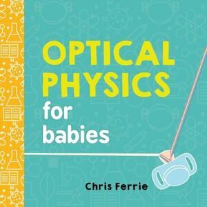 Optical Physics for Babies -- Chris Ferrie